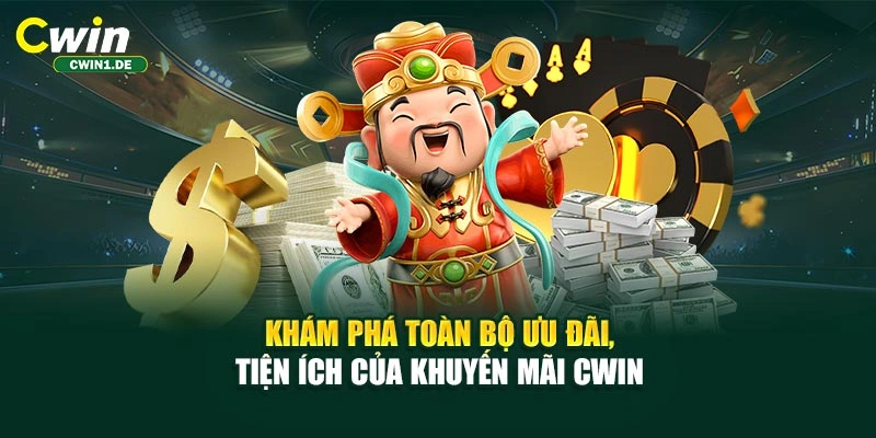 Khám phá toàn bộ ưu đãi, tiện ích của khuyến mãi CWIN