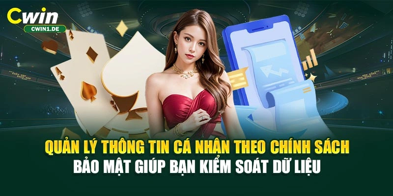 Quản lý thông tin cá nhân theo chính sách bảo mật giúp bạn kiểm soát dữ liệu