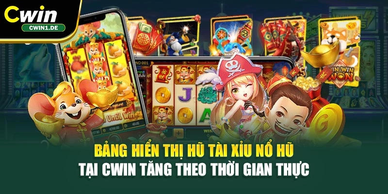 Bảng hiển thị hũ tài xỉu nổ hũ tại Cwin tăng theo thời gian thực