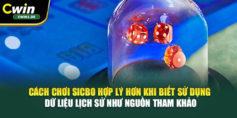 Cách chơi Sicbo hợp lý hơn khi biết sử dụng dữ liệu lịch sử như nguồn tham khảo