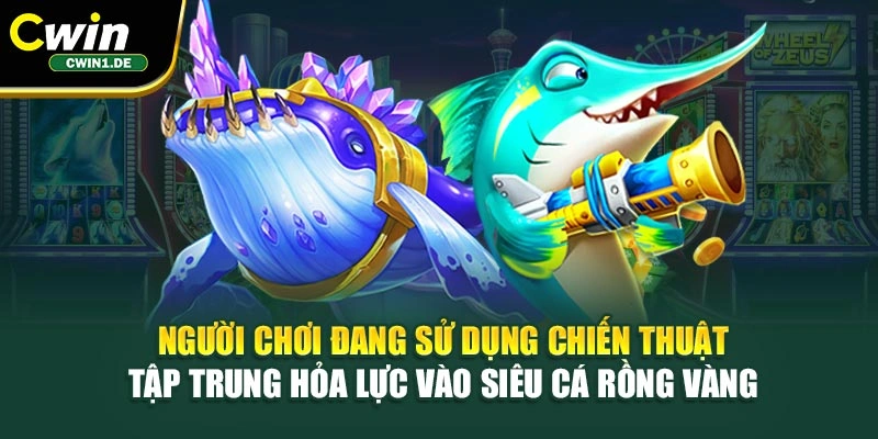 Người chơi đang sử dụng chiến thuật tập trung hỏa lực vào siêu cá rồng vàng