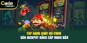 Top Game Quay Hũ Cwin – Săn Jackpot Đẳng Cấp Hàng Đầu